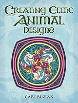 Kartonierter Einband Creating Celtic Animal Designs von Cari Buziak