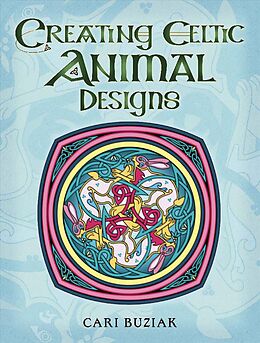 Couverture cartonnée Creating Celtic Animal Designs de Cari Buziak