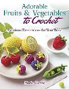 Couverture cartonnée Adorable Fruits & Vegetables to Crochet de Marie Clesse