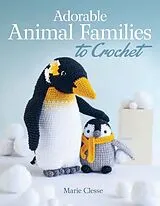 Kartonierter Einband Adorable Animal Families to Crochet von Marie Clesse