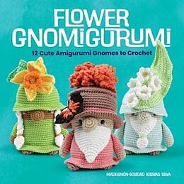 Couverture cartonnée Flower Gnomigurumi: 12 Cute Amigurumi Gnomes to Crochet de Soledad Adriana del Pilar Iglesias Silva