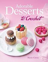 Couverture cartonnée Adorable Desserts to Crochet de Marie Clesse