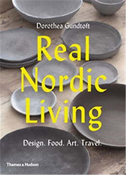 Broché Real Nordic Living : Design, Food, Art, Travel de Dorothea Gundtoft