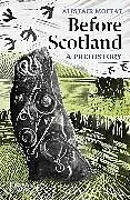 Kartonierter Einband Before Scotland von Alistair Moffat