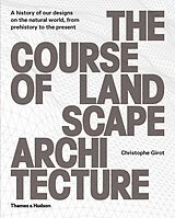 Broché The Course of Landscape Architecture : A History of our Designs on the Natural World, from Prehistory to the Present de Christophe Girot