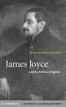 E-Book (pdf) James Joyce and the Politics of Egoism von Jean-Michel Rabate
