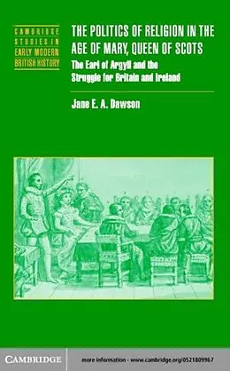 PDF Politics of Religion in the Age of Mary, Queen of Scots von Jane E. A. Dawson