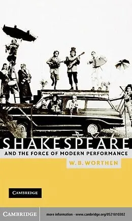 E-Book (pdf) Shakespeare and the Force of Modern Performance von W. B. Worthen
