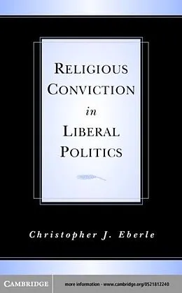 E-Book (pdf) Religious Conviction in Liberal Politics von Christopher J. Eberle