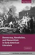 E-Book (pdf) Democracy, Revolution, and Monarchism in Early American Literature von Paul Downes