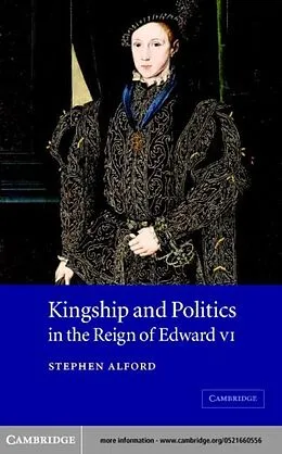 E-Book (pdf) Kingship and Politics in the Reign of Edward VI von Stephen Alford