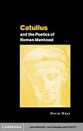 E-Book (pdf) Catullus and the Poetics of Roman Manhood von David Wray