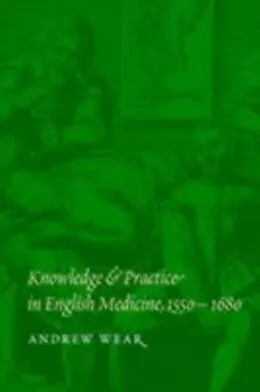 E-Book (pdf) Knowledge and Practice in English Medicine, 1550-1680 von Andrew Wear