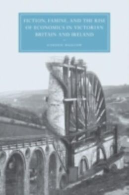 E-Book (pdf) Fiction, Famine, and the Rise of Economics in Victorian Britain and Ireland von Gordon Bigelow