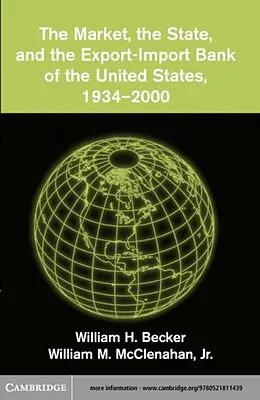E-Book (pdf) Market, the State, and the Export-Import Bank of the United States, 1934-2000 von William H. Becker