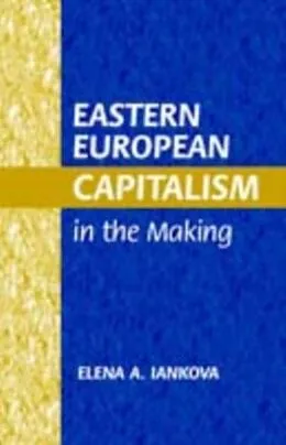 E-Book (pdf) Eastern European Capitalism in the Making von Elena A. Iankova