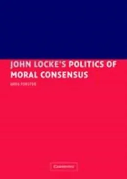 E-Book (pdf) John Locke's Politics of Moral Consensus von Greg Forster