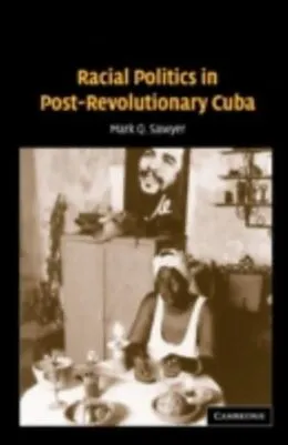 E-Book (pdf) Racial Politics in Post-Revolutionary Cuba von Mark Q. Sawyer