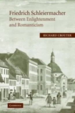 E-Book (pdf) Friedrich Schleiermacher: Between Enlightenment and Romanticism von Richard Crouter