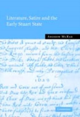 E-Book (pdf) Literature, Satire and the Early Stuart State von Andrew Mcrae