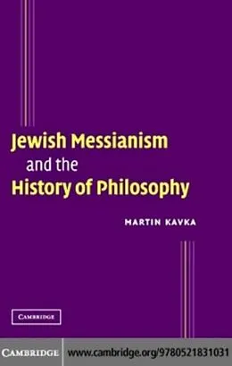E-Book (pdf) Jewish Messianism and the History of Philosophy von Martin Kavka