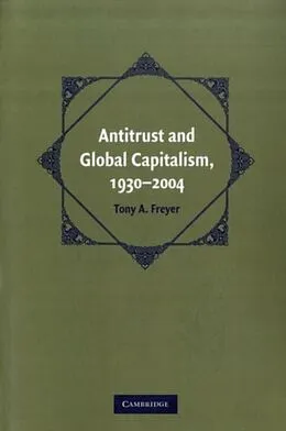 E-Book (pdf) Antitrust and Global Capitalism, 1930-2004 von Tony A. Freyer