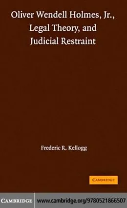 E-Book (pdf) Oliver Wendell Holmes, Jr., Legal Theory, and Judicial Restraint von Frederic R. Kellogg