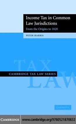 eBook (pdf) Income Tax in Common Law Jurisdictions: Volume 1, From the Origins to 1820 de Peter Harris