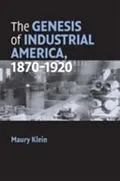 E-Book (pdf) Genesis of Industrial America, 1870-1920 von Maury Klein