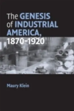 E-Book (pdf) Genesis of Industrial America, 1870-1920 von Maury Klein
