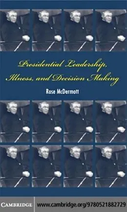E-Book (pdf) Presidential Leadership, Illness, and Decision Making von Rose Mcdermott