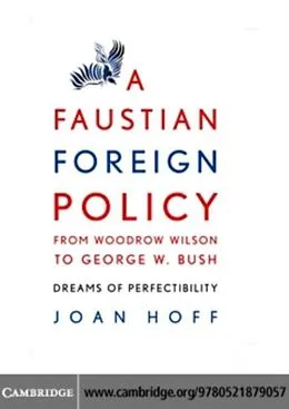 E-Book (pdf) Faustian Foreign Policy from Woodrow Wilson to George W. Bush von Joan Hoff