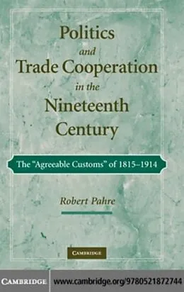 E-Book (pdf) Politics and Trade Cooperation in the Nineteenth Century von Robert Pahre