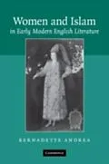 E-Book (pdf) Women and Islam in Early Modern English Literature von Bernadette Andrea