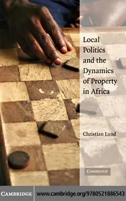 E-Book (pdf) Local Politics and the Dynamics of Property in Africa von Christian Lund