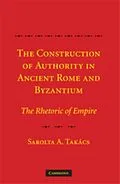 E-Book (pdf) Construction of Authority in Ancient Rome and Byzantium von Sarolta A. Takacs