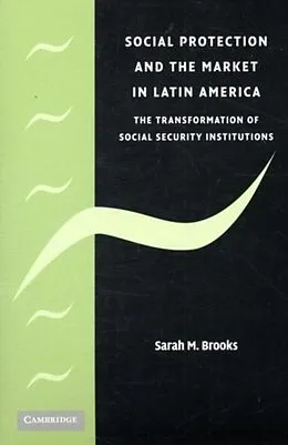 E-Book (pdf) Social Protection and the Market in Latin America von Sarah M. Brooks