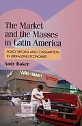E-Book (pdf) Market and the Masses in Latin America von Andy Baker