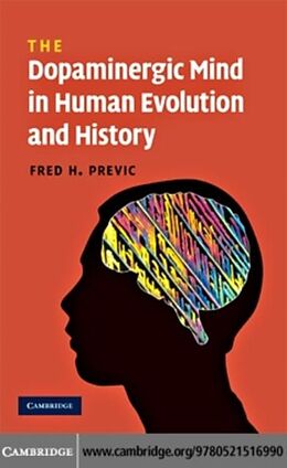 E-Book (pdf) Dopaminergic Mind in Human Evolution and History von Fred H. Previc