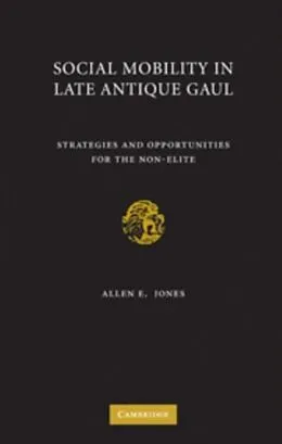 E-Book (pdf) Social Mobility in Late Antique Gaul von Allen E. Jones