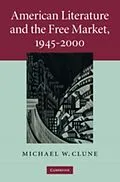 PDF American Literature and the Free Market, 1945-2000 von Michael W. Clune
