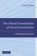 PDF Moral Foundations of Social Institutions von Seumas Miller