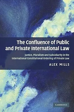 E-Book (epub) Confluence of Public and Private International Law von Alex Mills