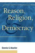 E-Book (epub) Reason, Religion, and Democracy von Dennis C. Mueller