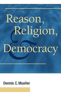 E-Book (epub) Reason, Religion, and Democracy von Dennis C. Mueller
