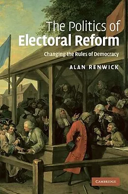E-Book (epub) Politics of Electoral Reform von Alan Renwick