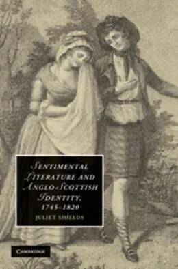 E-Book (pdf) Sentimental Literature and Anglo-Scottish Identity, 1745-1820 von Juliet Shields