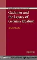 E-Book (pdf) Gadamer and the Legacy of German Idealism von Kristin Gjesdal