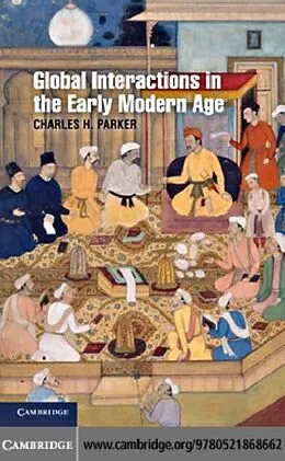 E-Book (pdf) Global Interactions in the Early Modern Age, 1400-1800 von Charles H. Parker