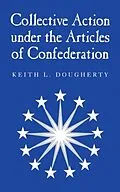 E-Book (pdf) Collective Action under the Articles of Confederation von Keith L. Dougherty